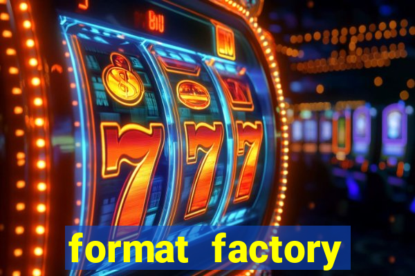 format factory windows 7